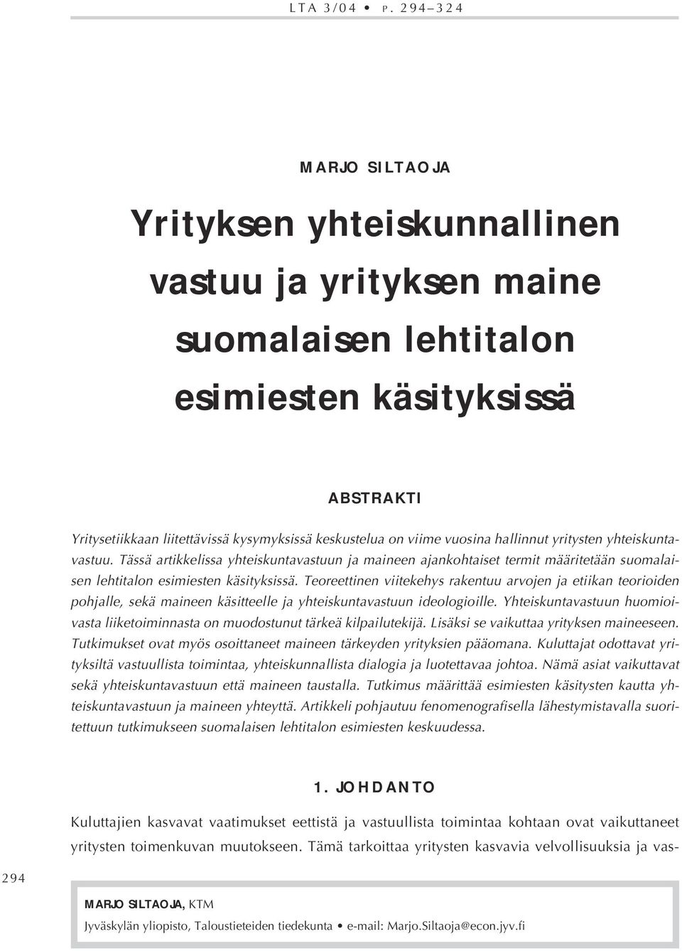 vuosina hallinnut yritysten yhteiskuntavastuu. Tässä artikkelissa yhteiskuntavastuun ja maineen ajankohtaiset termit määritetään suomalaisen lehtitalon esimiesten käsityksissä.