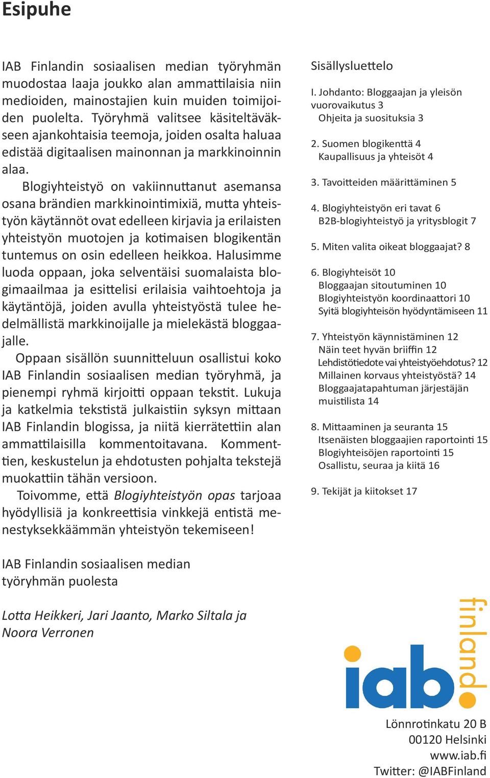 Blogiyhteistyö on vakiinnuttanut asemansa osana brändien markkinointimixiä, mutta yhteistyön käytännöt ovat edelleen kirjavia ja erilaisten yhteistyön muotojen ja kotimaisen blogikentän tuntemus on