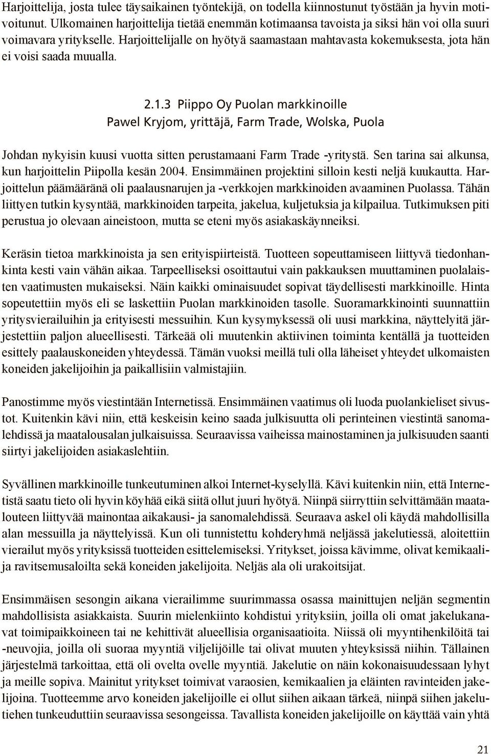 Harjoittelijalle on hyötyä saamastaan mahtavasta kokemuksesta, jota hän ei voisi saada muualla. 2.1.