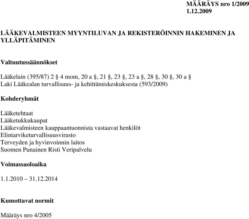 a, 21, 23, 23 a, 28, 30, 30 a Laki Lääkealan turvallisuus- ja kehittämiskeskuksesta (593/2009) Kohderyhmät Lääketehtaat