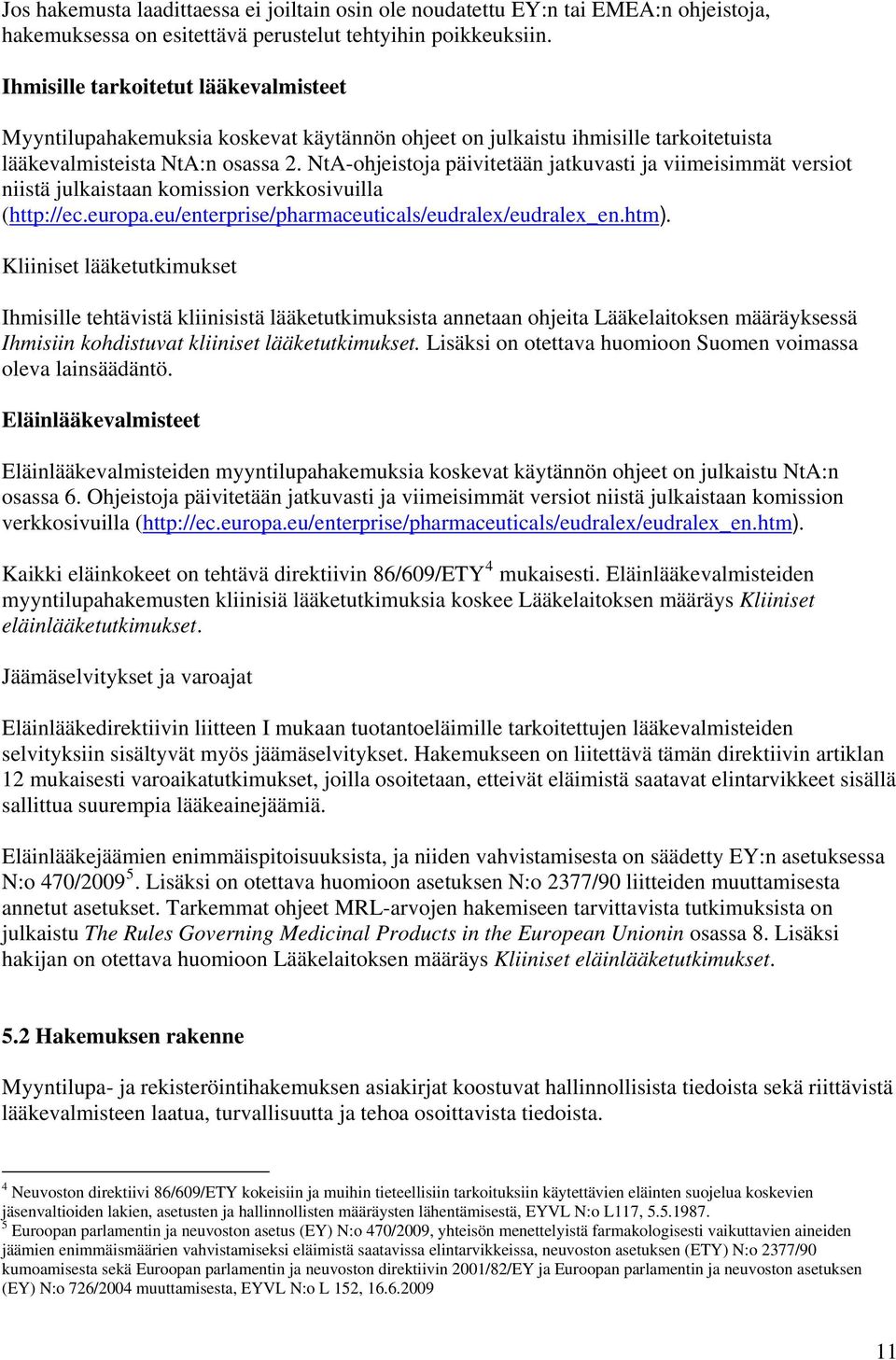 NtA-ohjeistoja päivitetään jatkuvasti ja viimeisimmät versiot niistä julkaistaan komission verkkosivuilla (http://ec.europa.eu/enterprise/pharmaceuticals/eudralex/eudralex_en.htm).