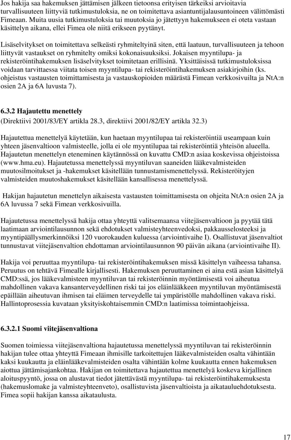 Lisäselvitykset on toimitettava selkeästi ryhmiteltyinä siten, että laatuun, turvallisuuteen ja tehoon liittyvät vastaukset on ryhmitelty omiksi kokonaisuuksiksi.