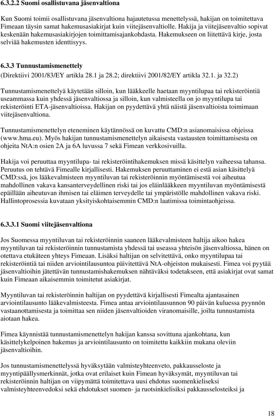 Hakija ja viitejäsenvaltio sopivat keskenään hakemusasiakirjojen toimittamisajankohdasta. Hakemukseen on liitettävä kirje, josta selviää hakemusten identtisyys. 6.3.