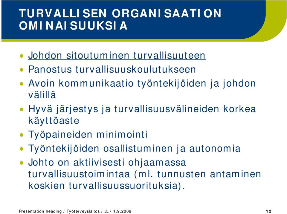 Työpaineiden minimointi Työntekijöiden osallistuminen ja autonomia Johto on aktiivisesti ohjaamassa