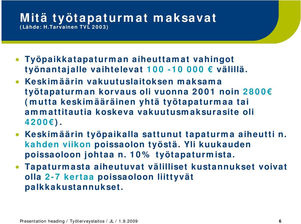 vakuutusmaksurasite oli 4200 ). Keskimäärin työpaikalla sattunut tapaturma aiheutti n. kahden viikon poissaolon työstä. Yli kuukauden poissaoloon johtaa n.