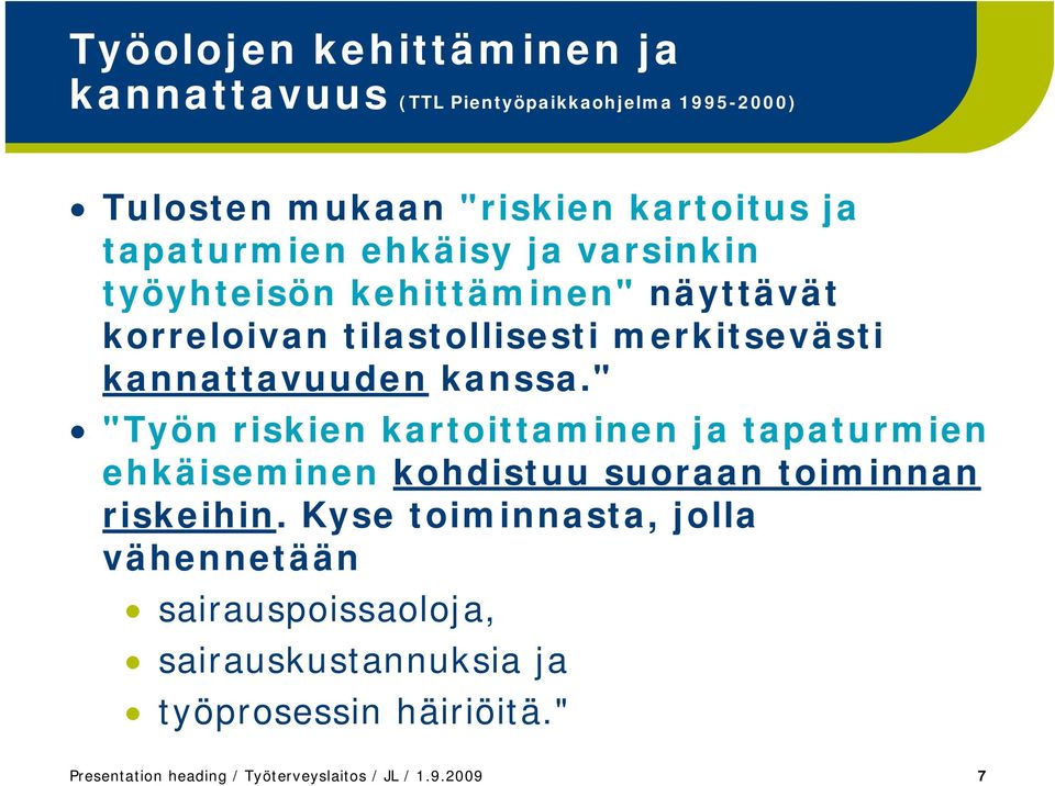 " "Työn riskien kartoittaminen ja tapaturmien ehkäiseminen kohdistuu suoraan toiminnan riskeihin.