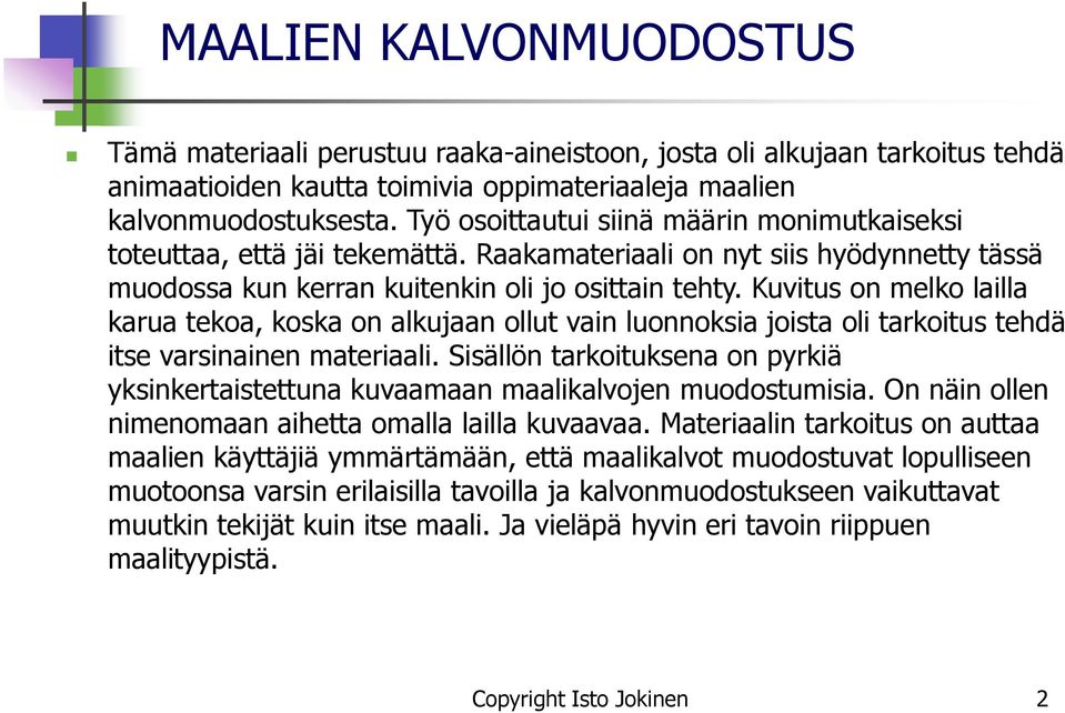 Kuvitus on melko lailla karua tekoa, koska on alkujaan ollut vain luonnoksia joista oli tarkoitus tehdä itse varsinainen materiaali.