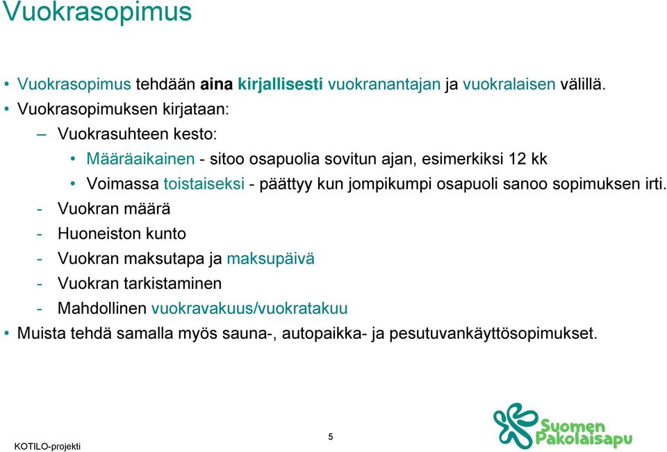 toistaiseksi - päättyy kun jompikumpi osapuoli sanoo sopimuksen irti.