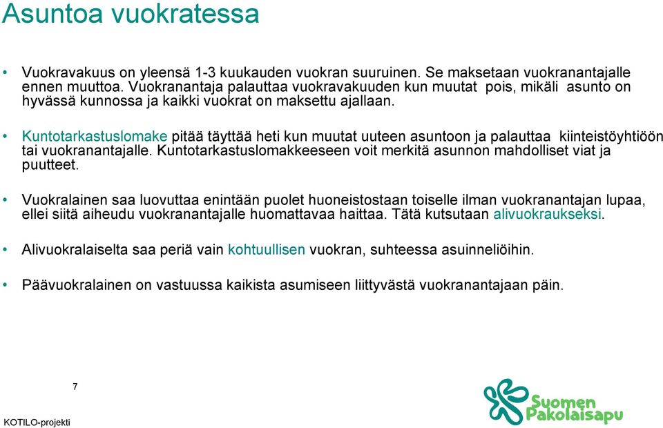 Kuntotarkastuslomake pitää täyttää heti kun muutat uuteen asuntoon ja palauttaa kiinteistöyhtiöön tai vuokranantajalle. Kuntotarkastuslomakkeeseen voit merkitä asunnon mahdolliset viat ja puutteet.