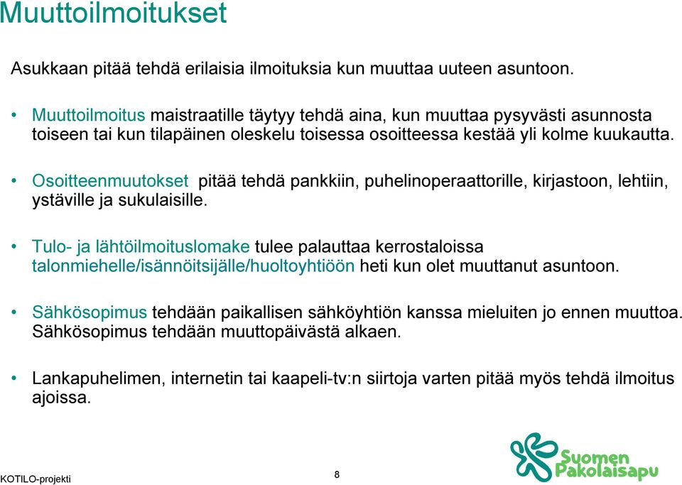 Osoitteenmuutokset pitää tehdä pankkiin, puhelinoperaattorille, kirjastoon, lehtiin, ystäville ja sukulaisille.