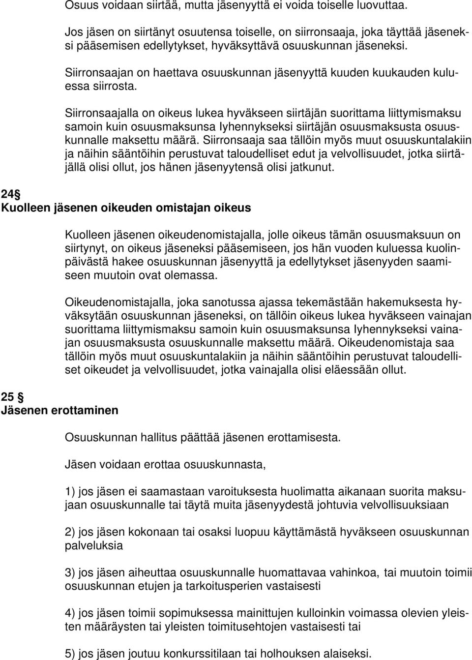 Siirronsaajan on haettava osuuskunnan jäsenyyttä kuuden kuukauden kuluessa siirrosta.