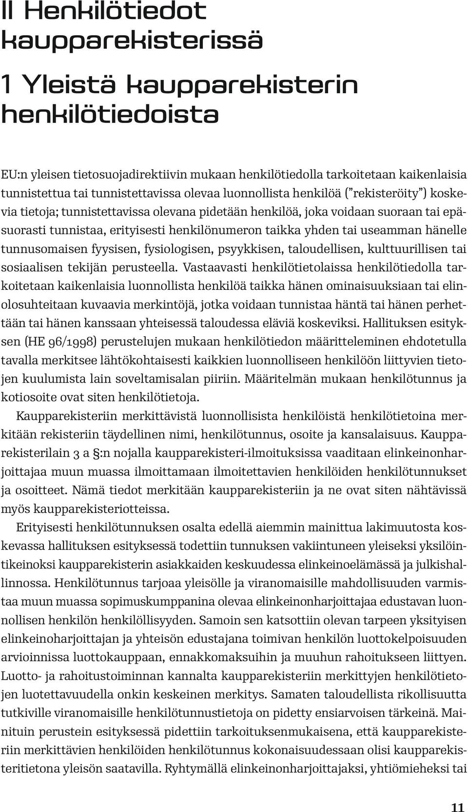 useamman hänelle tunnusomaisen fyysisen, fysiologisen, psyykkisen, taloudellisen, kulttuurillisen tai sosiaalisen tekijän perusteella.