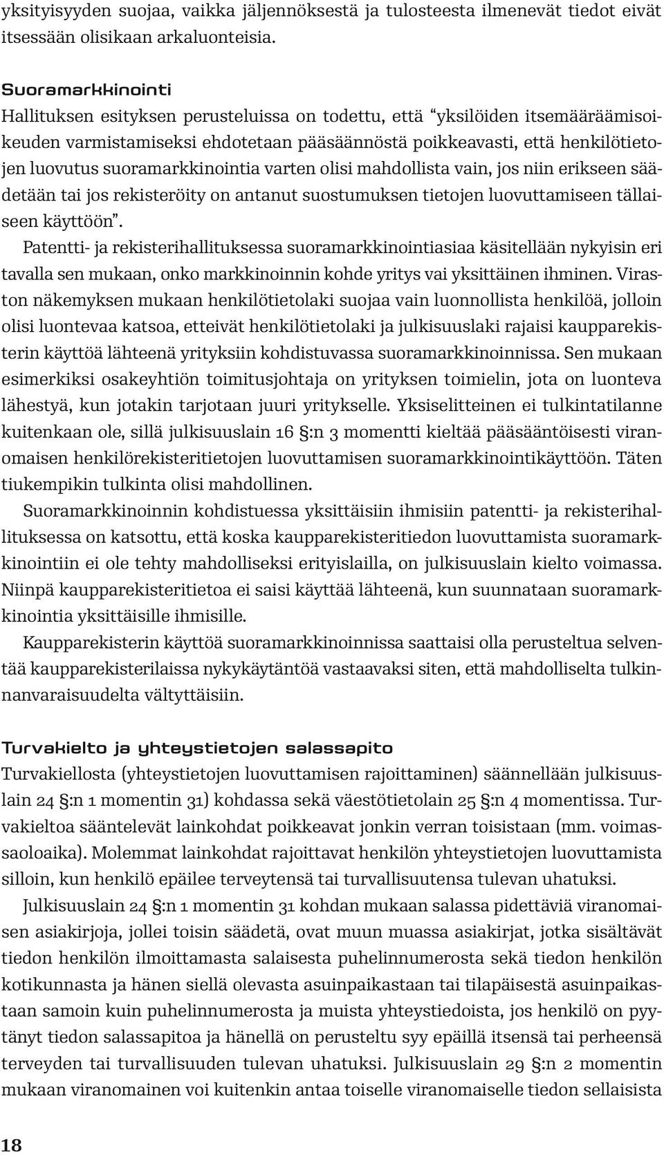 suoramarkkinointia varten olisi mahdollista vain, jos niin erikseen säädetään tai jos rekisteröity on antanut suostumuksen tietojen luovuttamiseen tällaiseen käyttöön.