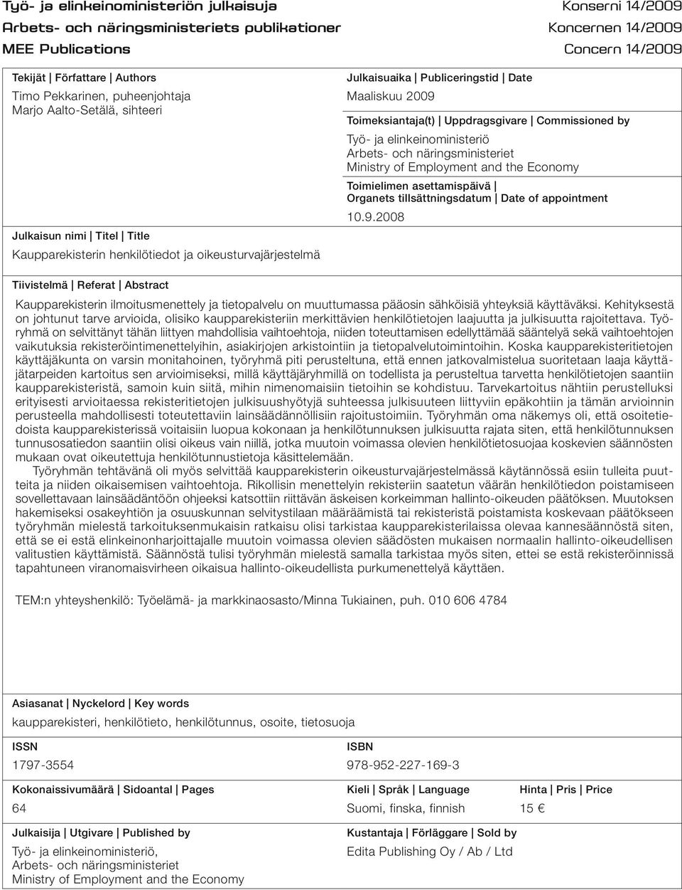 Uppdragsgivare Commissioned by Työ- ja elinkeinoministeriö Arbets- och näringsministeriet Ministry of Employment and the Economy Toimielimen asettamispäivä Organets tillsättningsdatum Date of