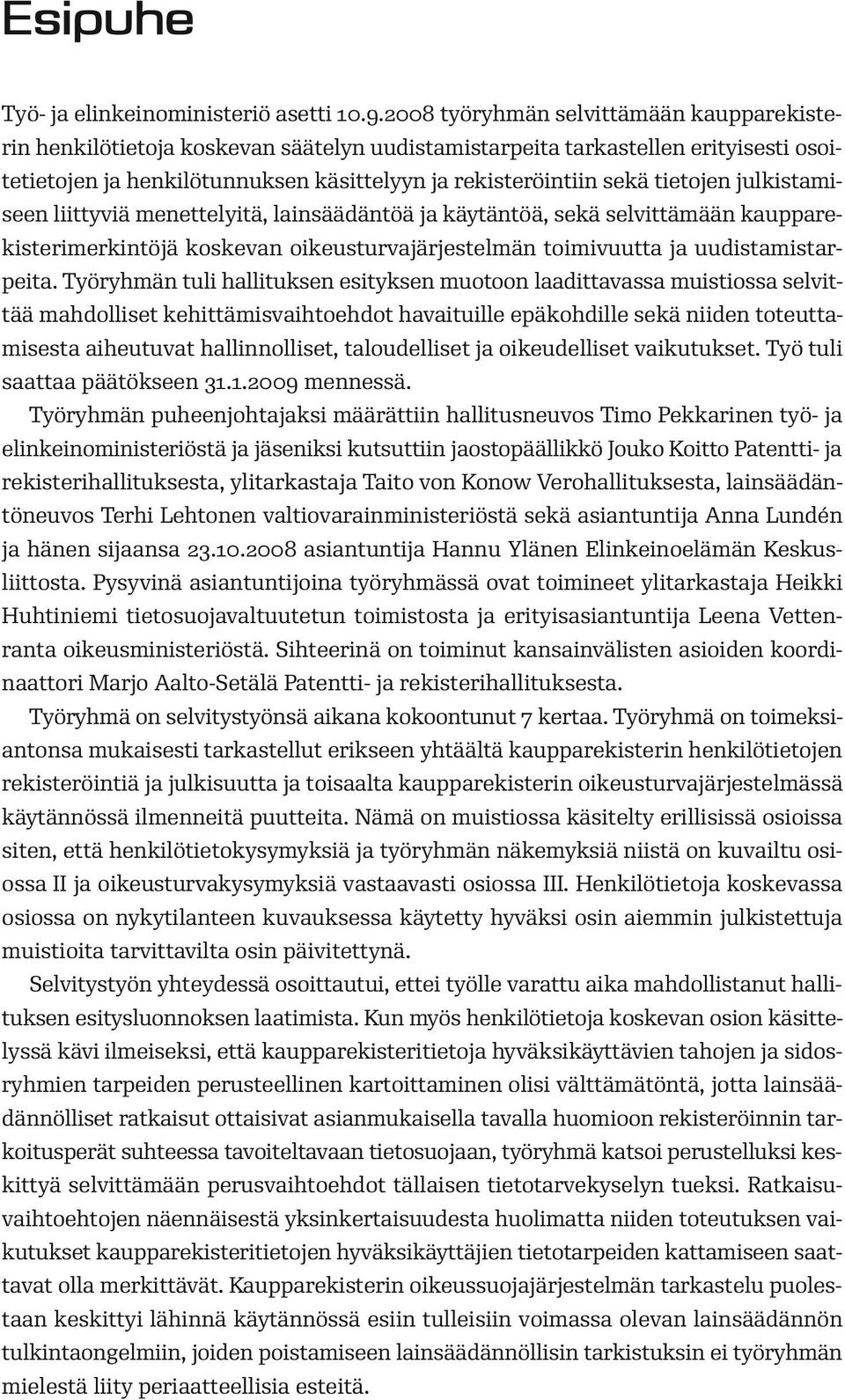 tietojen julkistamiseen liittyviä menettelyitä, lainsäädäntöä ja käytäntöä, sekä selvittämään kaupparekisterimerkintöjä koskevan oikeusturvajärjestelmän toimivuutta ja uudistamistarpeita.