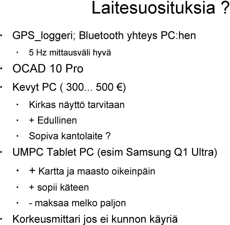 PC ( 300... 500 ) Kirkas näyttö tarvitaan + Edullinen Sopiva kantolaite?