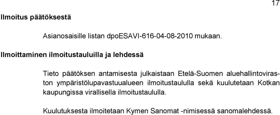 Etelä-Suomen aluehallintoviraston ympäristölupavastuualueen ilmoitustaululla sekä