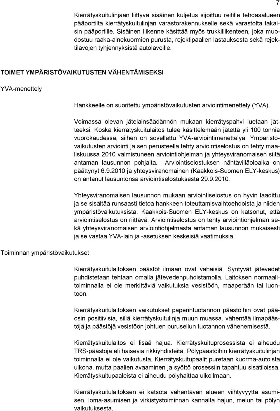 7 TOIMET YMPÄRISTÖVAIKUTUSTEN VÄHENTÄMISEKSI YVA-menettely Toiminnan ympäristövaikutukset Hankkeelle on suoritettu ympäristövaikutusten arviointimenettely (YVA).