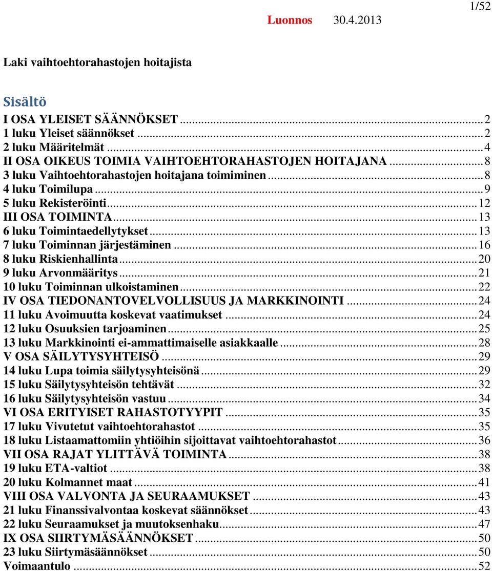 .. 13 6 luku Toimintaedellytykset... 13 7 luku Toiminnan järjestäminen... 16 8 luku Riskienhallinta... 20 9 luku Arvonmääritys... 21 10 luku Toiminnan ulkoistaminen.