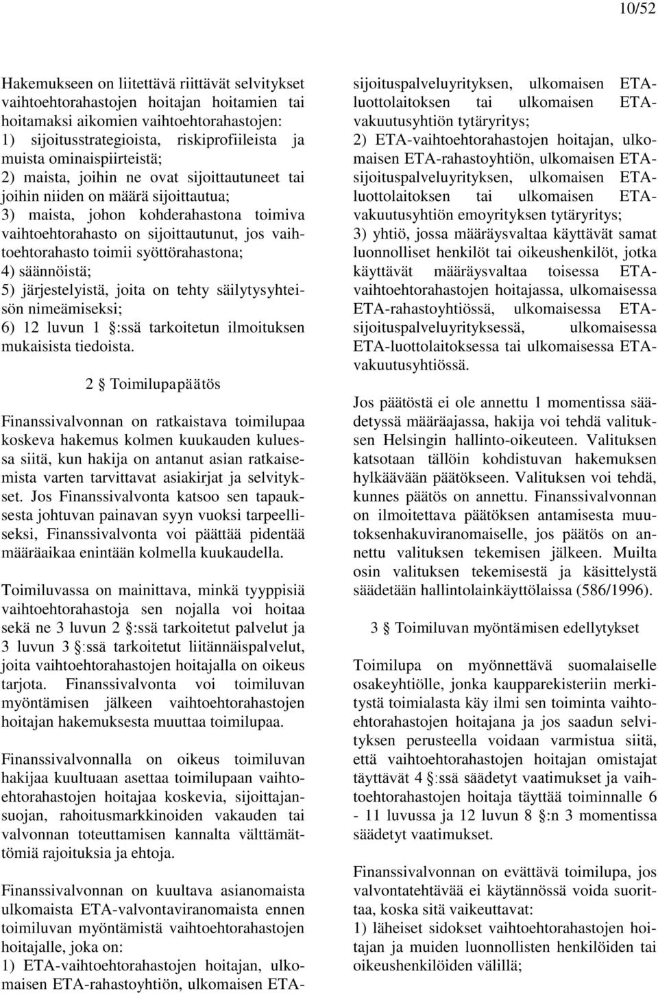 vaihtoehtorahasto toimii syöttörahastona; 4) säännöistä; 5) järjestelyistä, joita on tehty säilytysyhteisön nimeämiseksi; 6) 12 luvun 1 :ssä tarkoitetun ilmoituksen mukaisista tiedoista.