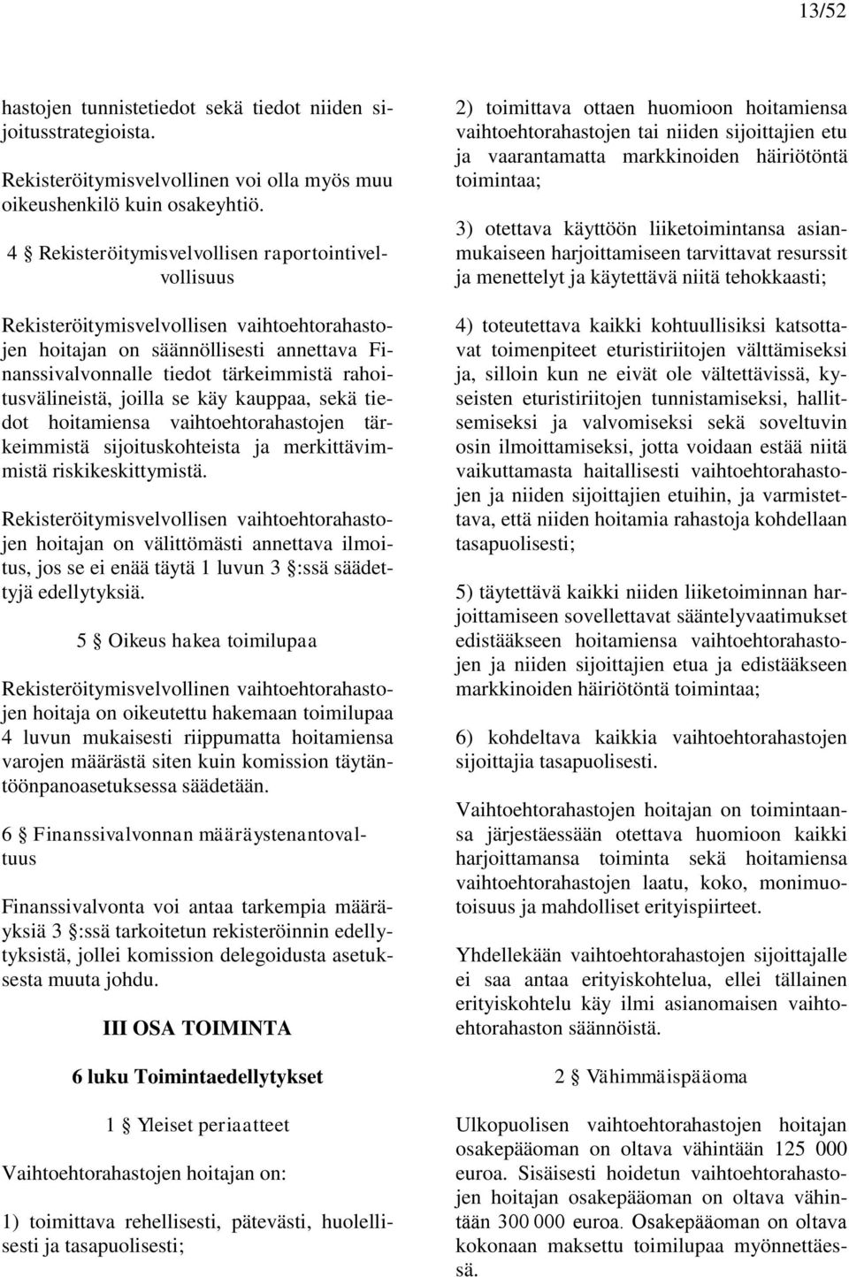 joilla se käy kauppaa, sekä tiedot hoitamiensa vaihtoehtorahastojen tärkeimmistä sijoituskohteista ja merkittävimmistä riskikeskittymistä.