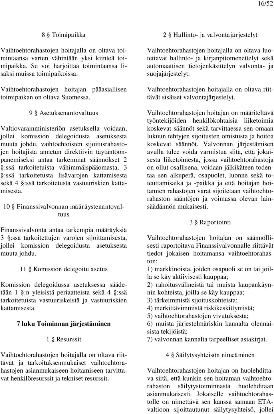 9 Asetuksenantovaltuus Valtiovarainministeriön asetuksella voidaan, jollei komission delegoidusta asetuksesta muuta johdu, vaihtoehtoisten sijoitusrahastojen hoitajista annetun direktiivin