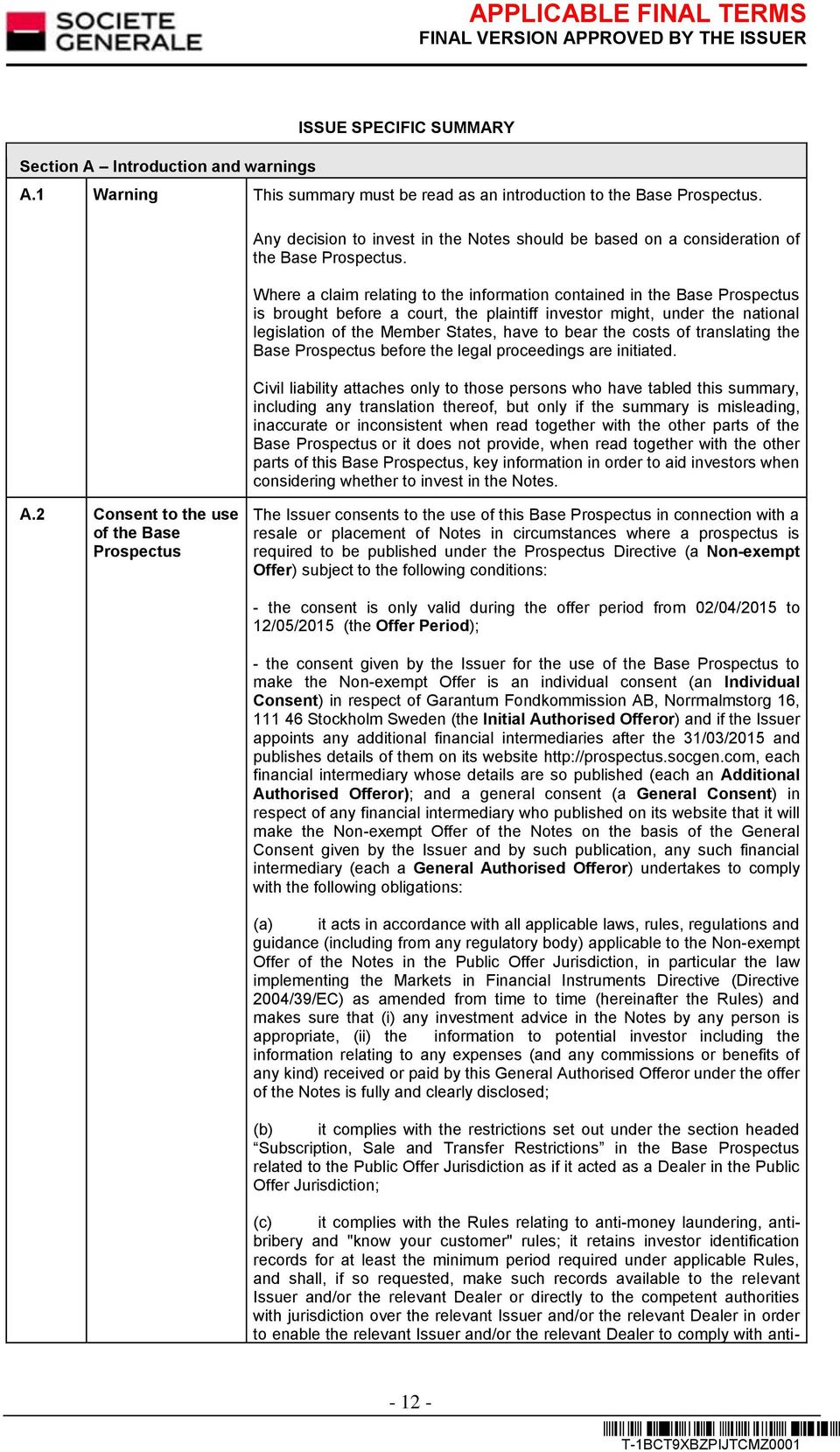 Where a claim relating to the information contained in the Base Prospectus is brought before a court, the plaintiff investor might, under the national legislation of the Member States, have to bear