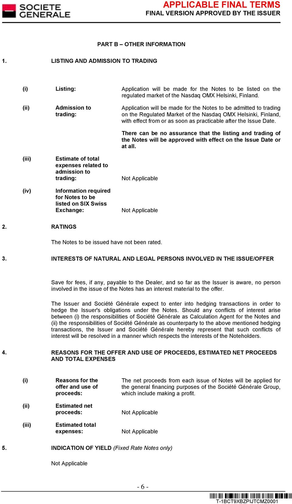 Notes to be admitted to trading on the Regulated Market of the Nasdaq OMX Helsinki, Finland, with effect from or as soon as practicable after the Issue Date.