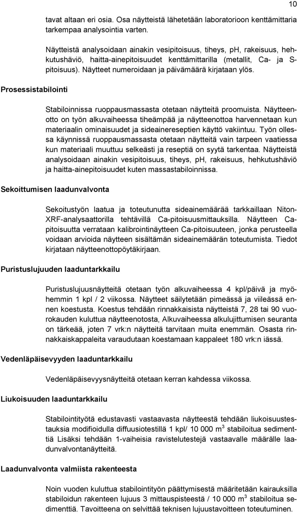 Näytteet numeroidaan ja päivämäärä kirjataan ylös. Stabiloinnissa ruoppausmassasta otetaan näytteitä proomuista.