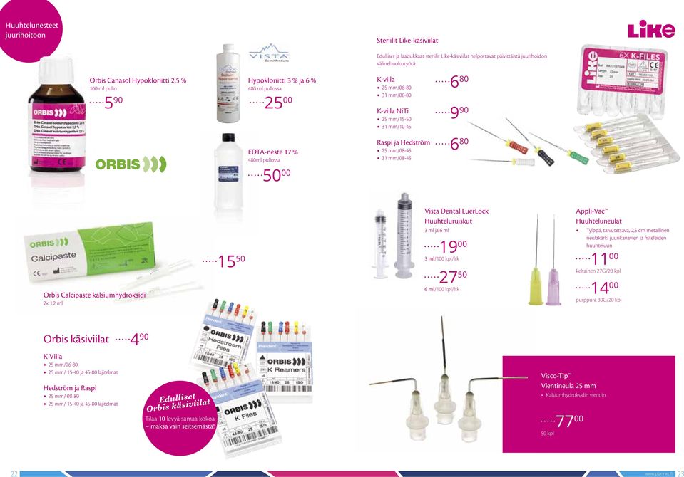 Raspi ja Hedström 25 mm/08-45 31 mm/08-45 6 80 9 90 6 80 Calcipaste kalsiumhydroksidi 2x 1,2 ml 15 50 Vista Dental LuerLock Huuhteluruiskut 3 ml ja 6 ml 19 00 3 ml/100 kpl/ltk 27 50 6 ml/100 kpl/ltk