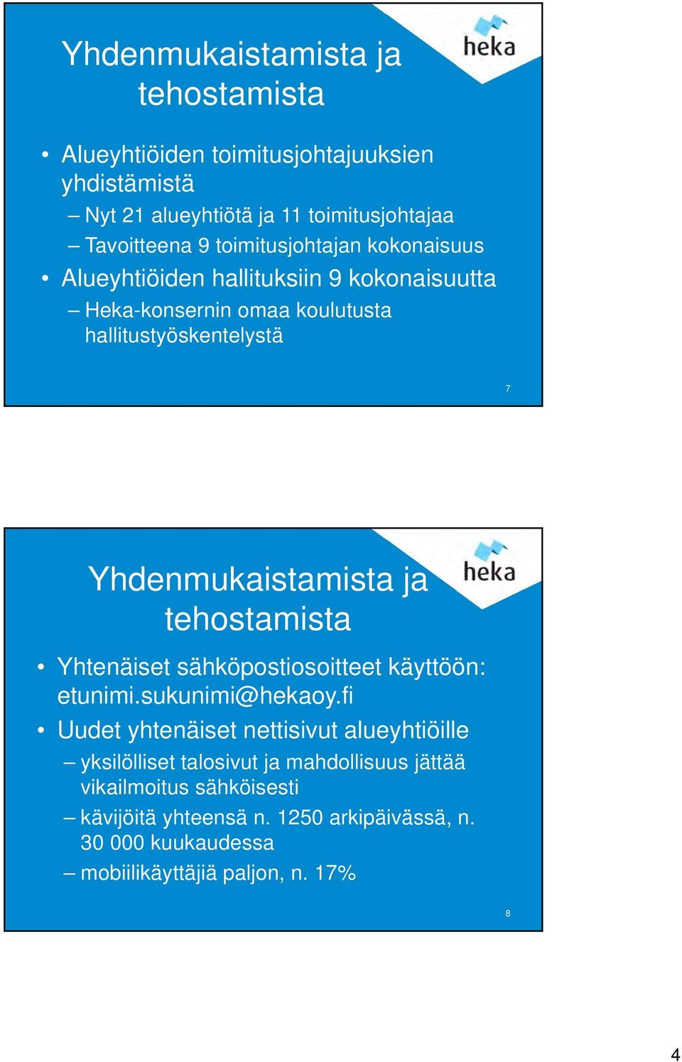 Yhdenmukaistamista ja tehostamista Yhtenäiset sähköpostiosoitteet käyttöön: etunimi.sukunimi@hekaoy.