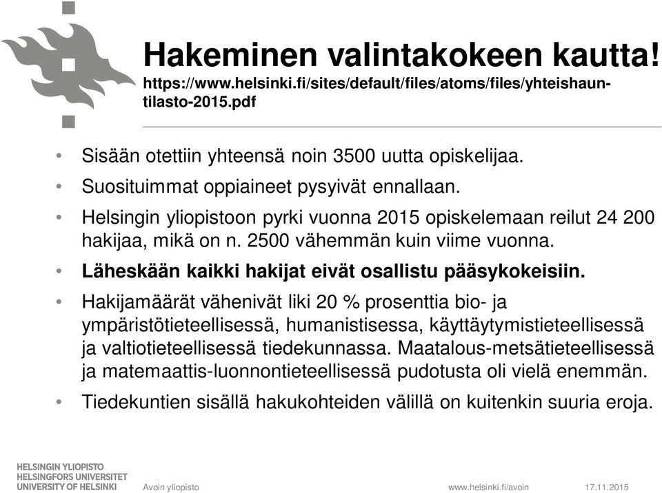 Läheskään kaikki hakijat eivät osallistu pääsykokeisiin.