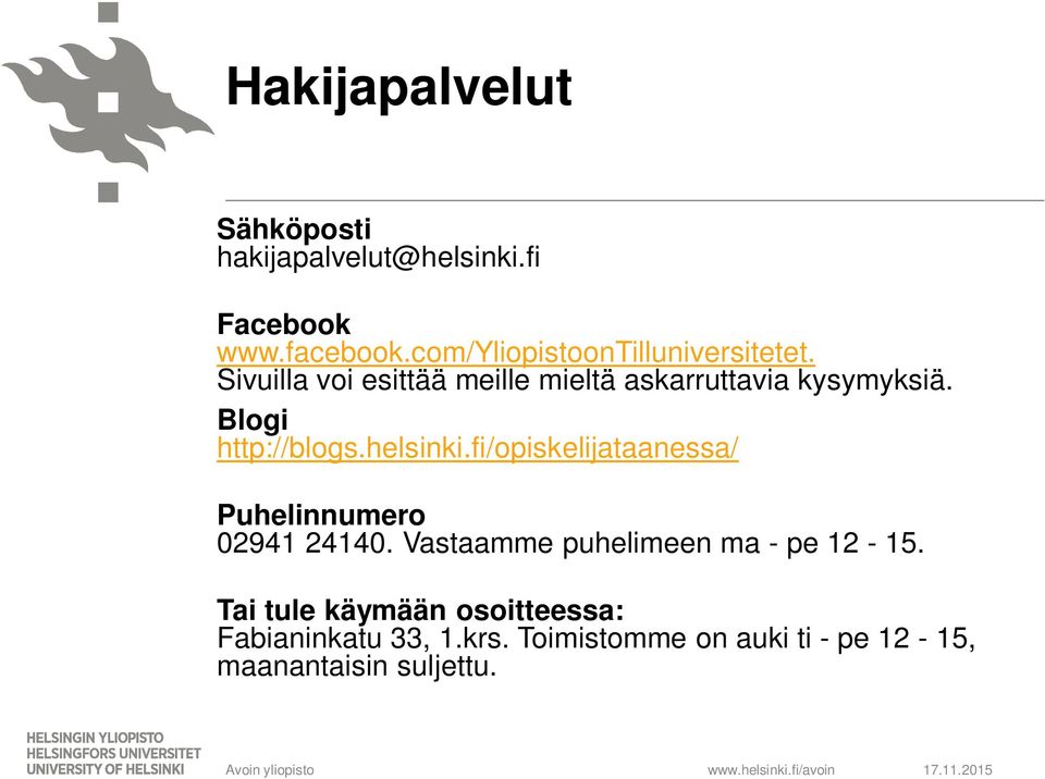 Blogi http://blogs.helsinki.fi/opiskelijataanessa/ Puhelinnumero 02941 24140.