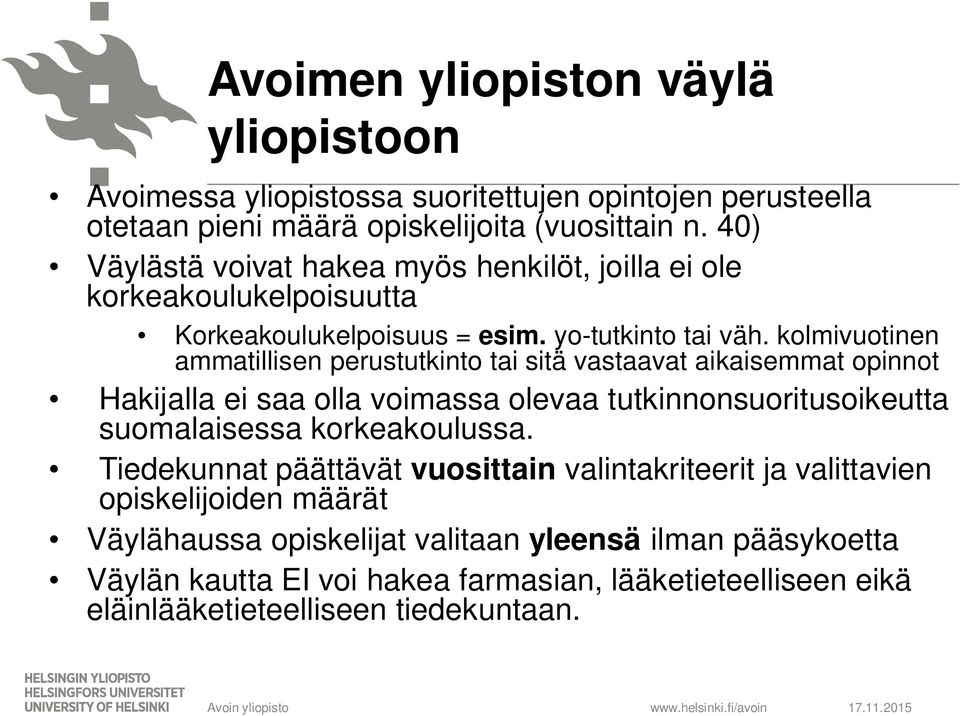 kolmivuotinen ammatillisen perustutkinto tai sitä vastaavat aikaisemmat opinnot Hakijalla ei saa olla voimassa olevaa tutkinnonsuoritusoikeutta suomalaisessa korkeakoulussa.