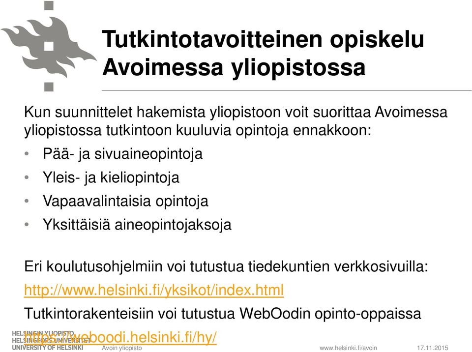 Vapaavalintaisia opintoja Yksittäisiä aineopintojaksoja Eri koulutusohjelmiin voi tutustua tiedekuntien