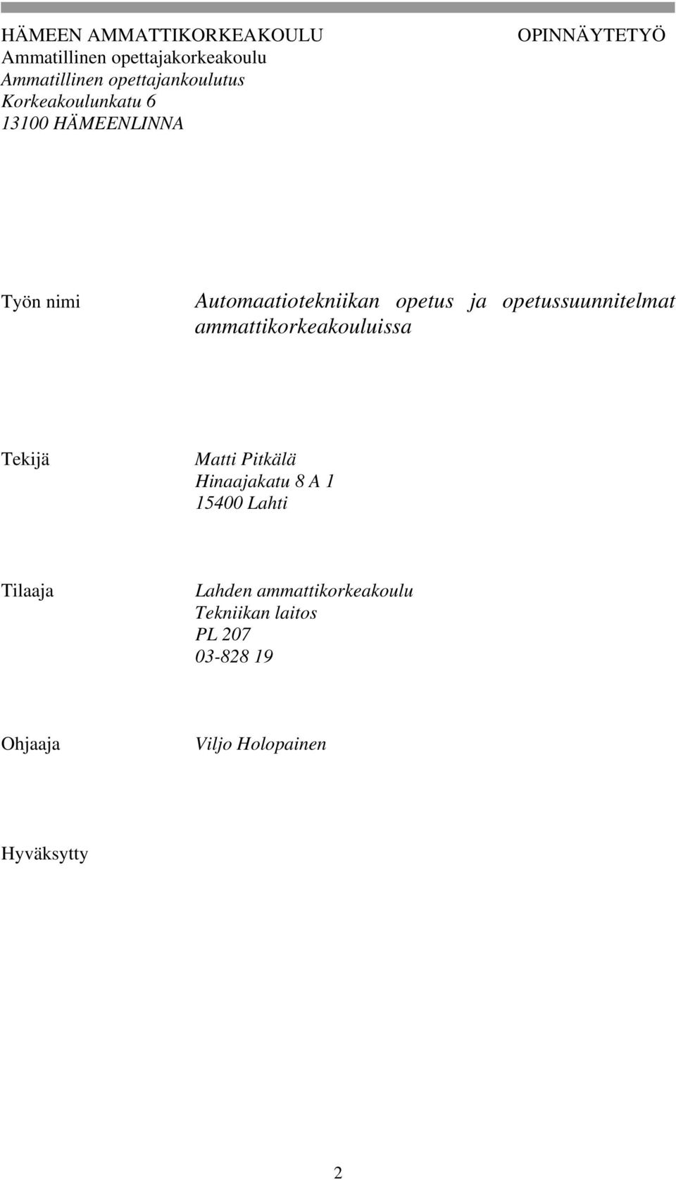 opetussuunnitelmat ammattikorkeakouluissa Tekijä Matti Pitkälä Hinaajakatu 8 A 1 15400 Lahti