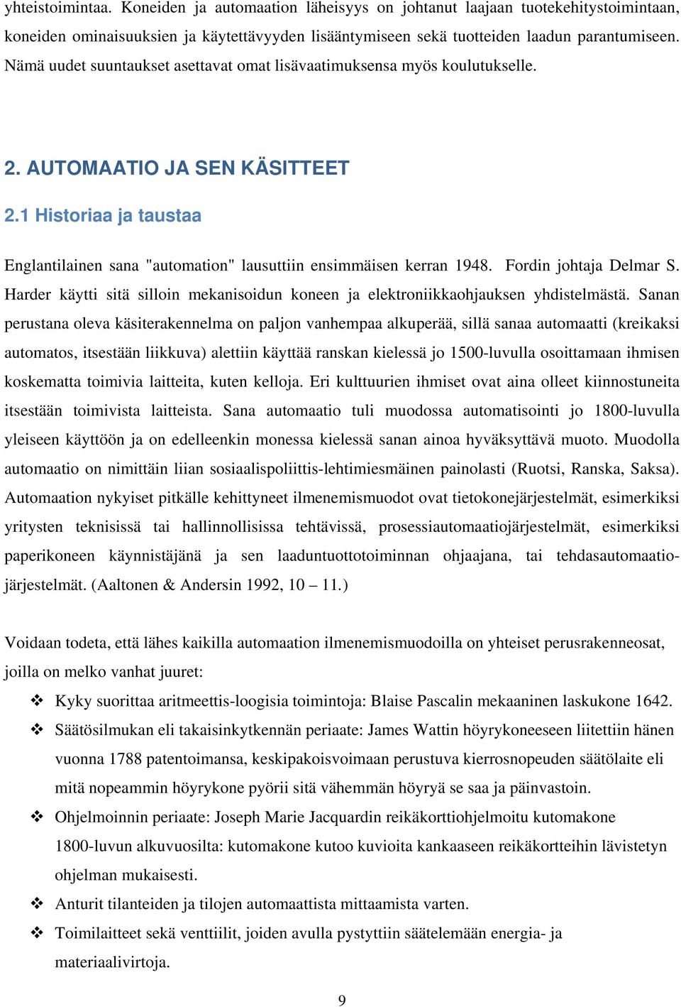 Fordin johtaja Delmar S. Harder käytti sitä silloin mekanisoidun koneen ja elektroniikkaohjauksen yhdistelmästä.