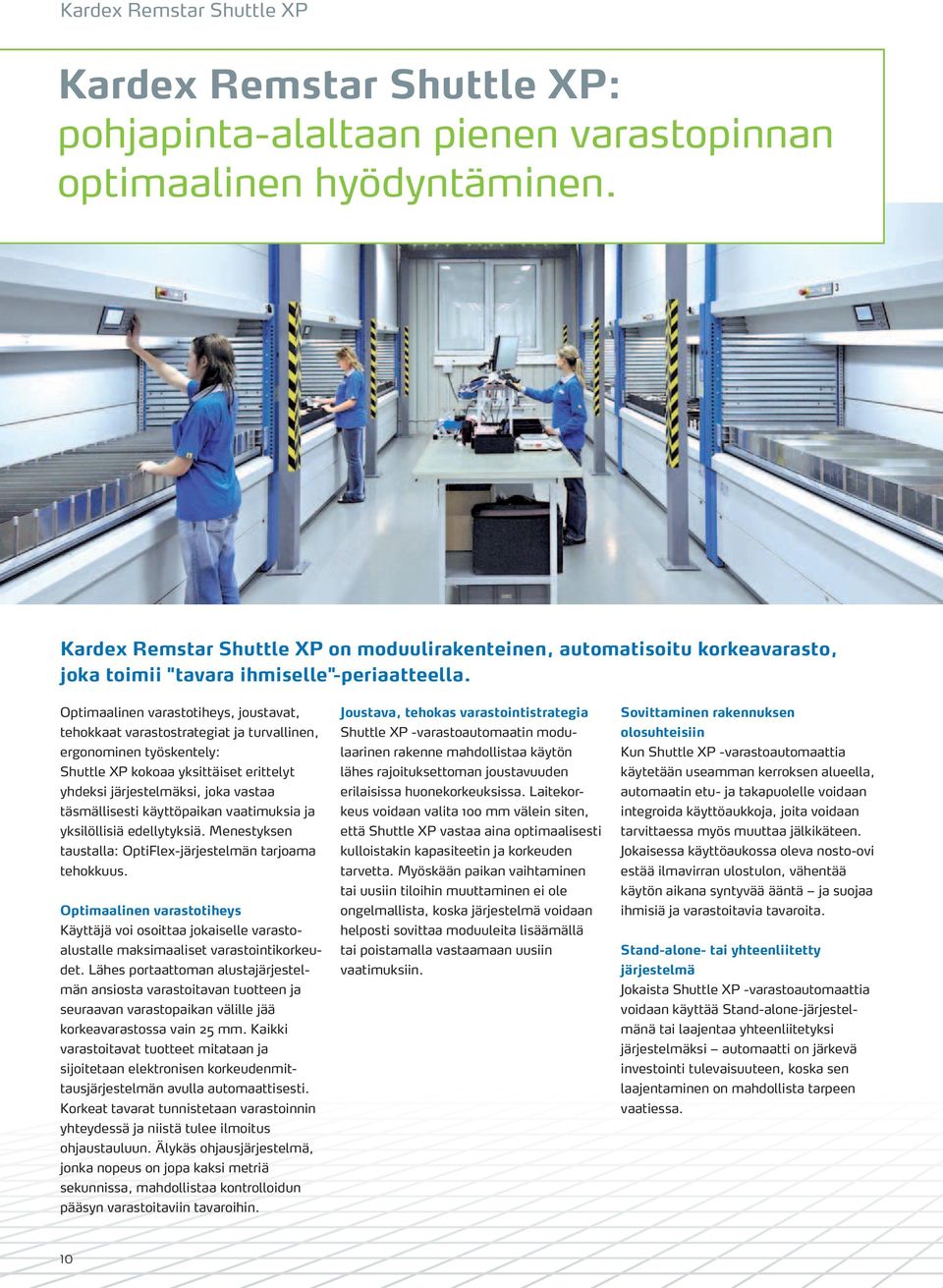 Optimaalinen varastotiheys, joustavat, tehokkaat varastostrategiat ja turvallinen, ergonominen työskentely: Shuttle XP kokoaa yksittäiset erittelyt yhdeksi järjestelmäksi, joka vastaa täsmällisesti