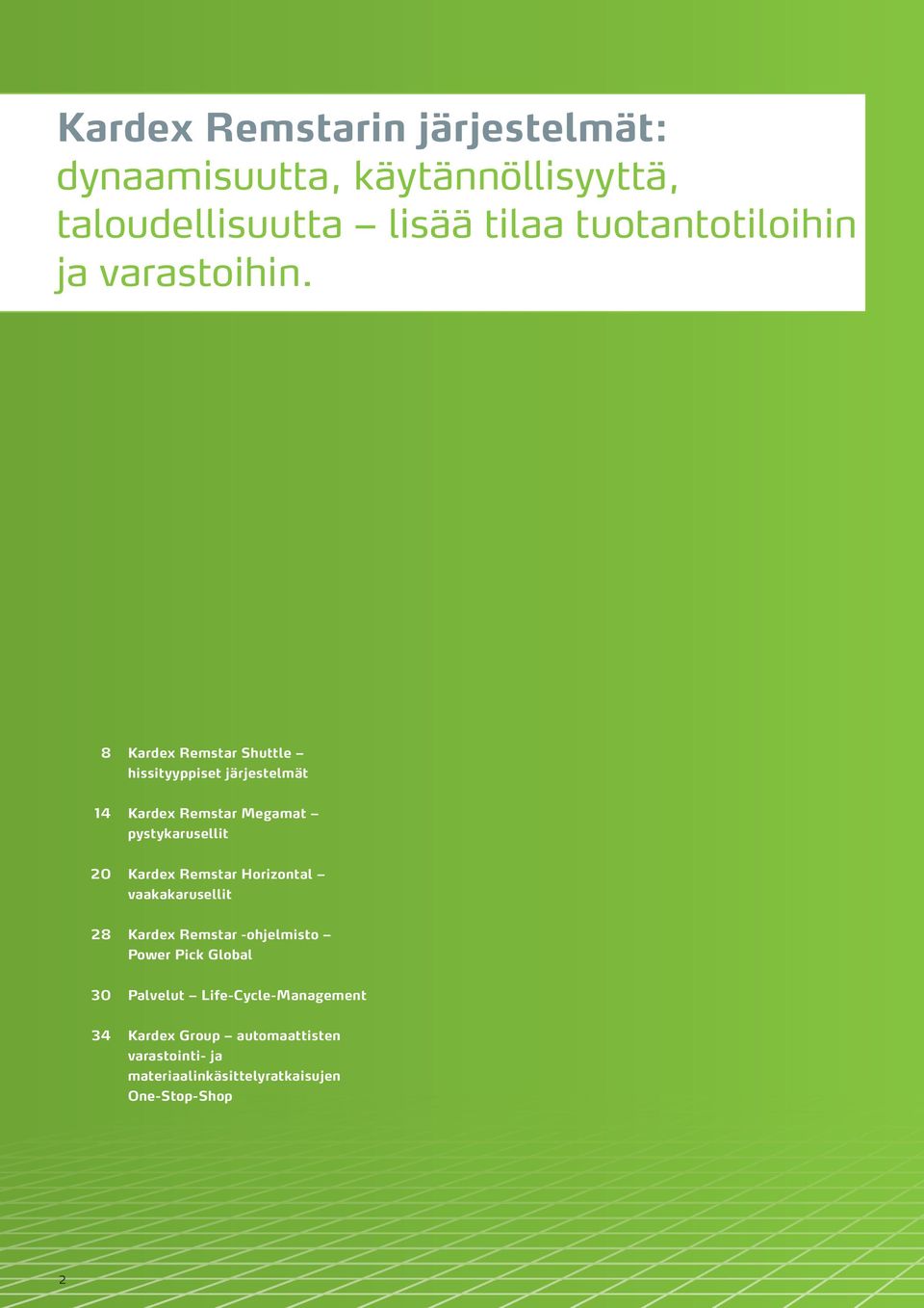 8 Kardex Remstar Shuttle hissityyppiset järjestelmät 14 Kardex Remstar Megamat pystykarusellit 20 Kardex