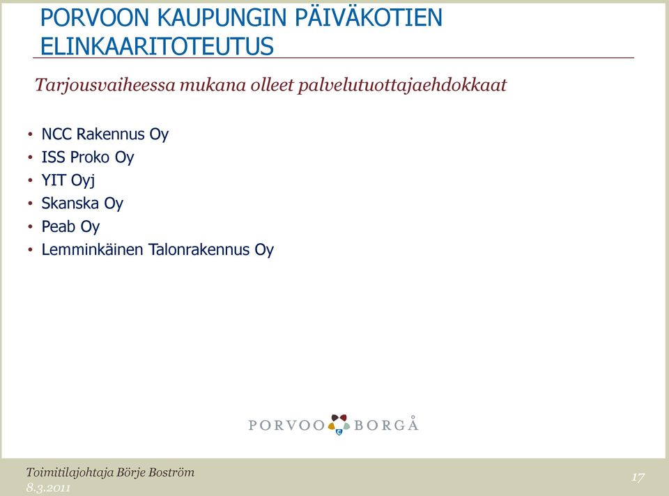 ISS Proko Oy YIT Oyj Skanska Oy Peab Oy