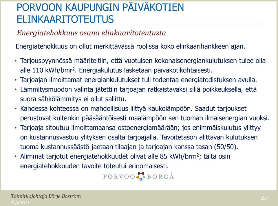 Tarjoajan ilmoittamat energiankulutukset tuli todentaa energiatodistuksen avulla.