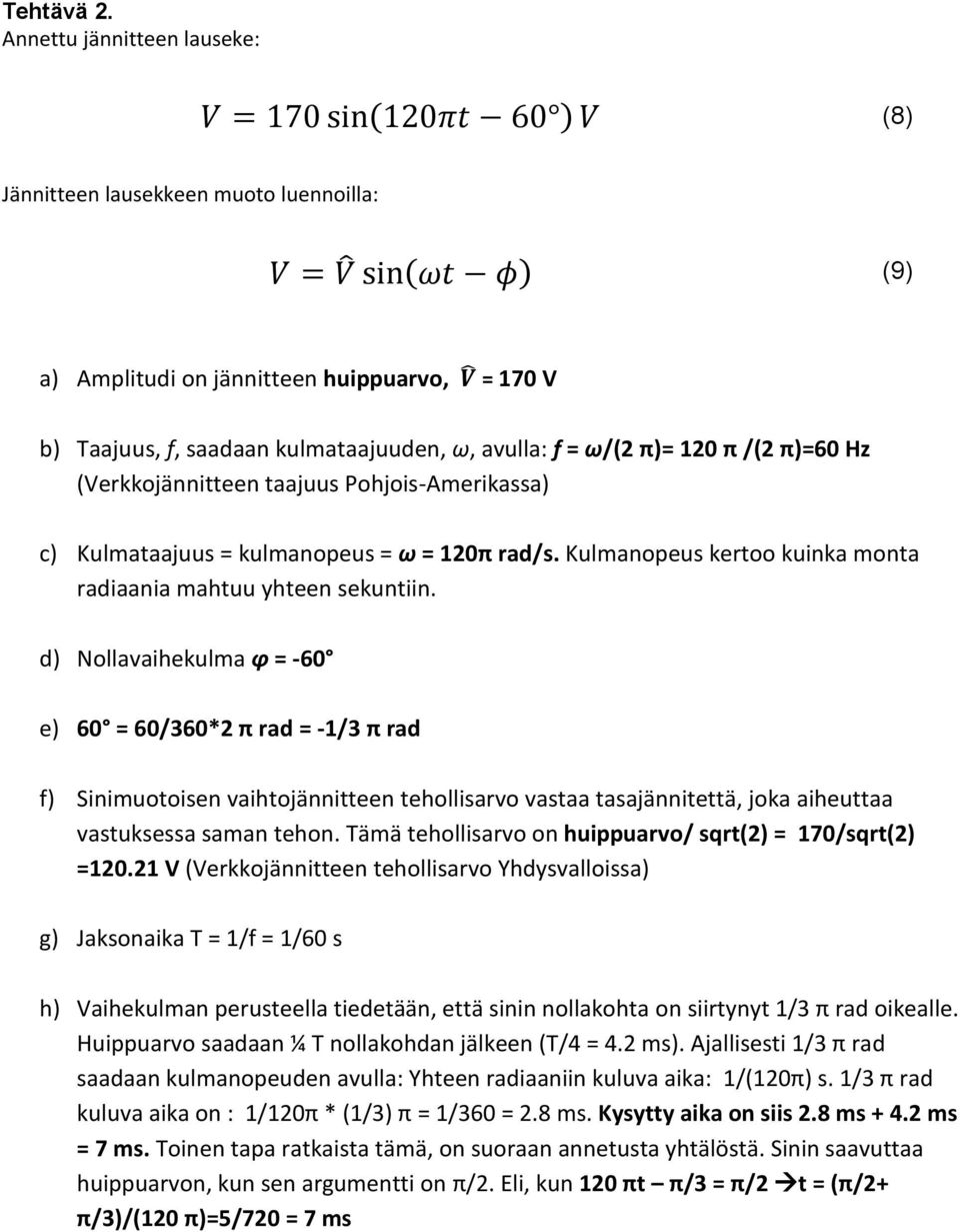 (Verkkojännitteen tjuus PohjoisAmerikss) c) Kulmtjuus = kulmnopeus = ω = 120π rd/s. Kulmnopeus kertoo kuink mont rdini mhtuu yhteen sekuntiin.