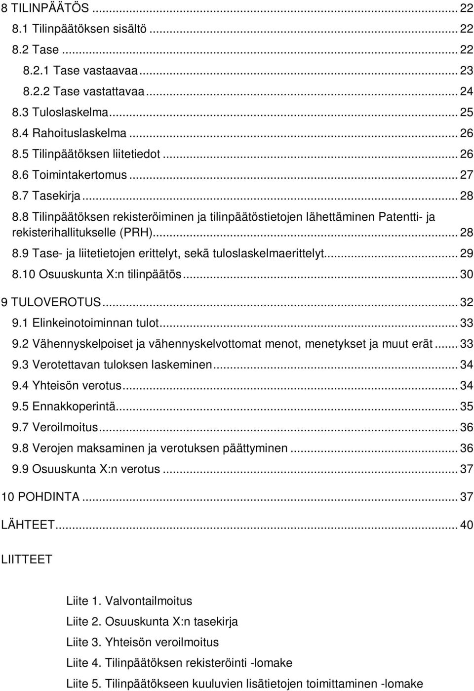 .. 28 8.9 Tase- ja liitetietojen erittelyt, sekä tuloslaskelmaerittelyt... 29 8.10 Osuuskunta X:n tilinpäätös... 30 9 TULOVEROTUS... 32 9.1 Elinkeinotoiminnan tulot... 33 9.