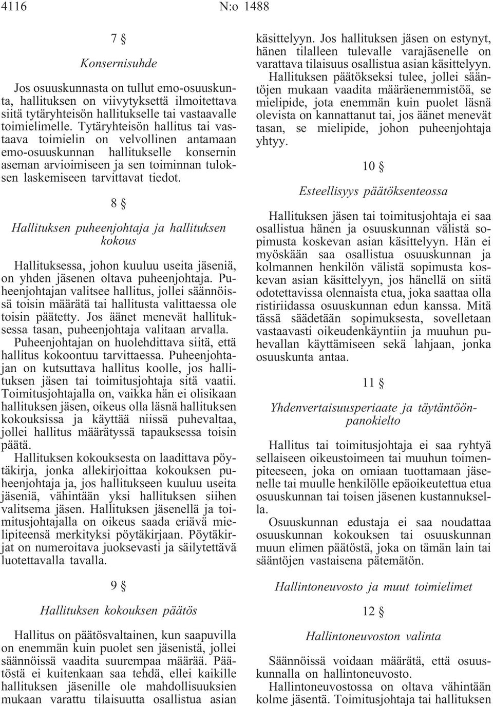 8 Hallituksen puheenjohtaja ja hallituksen kokous Hallituksessa, johon kuuluu useita jäseniä, on yhden jäsenen oltava puheenjohtaja.