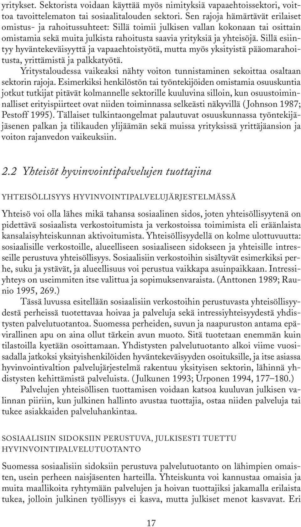 Sillä esiintyy hyväntekeväisyyttä ja vapaaehtoistyötä, mutta myös yksityistä pääomarahoitusta, yrittämistä ja palkkatyötä.