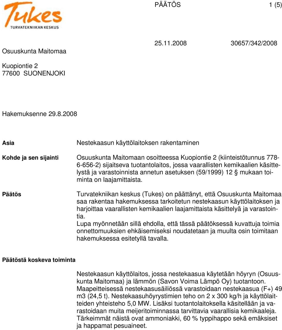 kemikaalien käsittelystä ja varastoinnista annetun asetuksen (59/1999) 12 mukaan toiminta on laajamittaista.