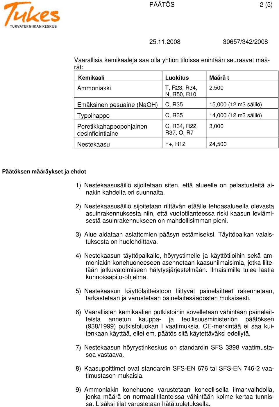Nestekaasusäiliö sijoitetaan siten, että alueelle on pelastusteitä ainakin kahdelta eri suunnalta.