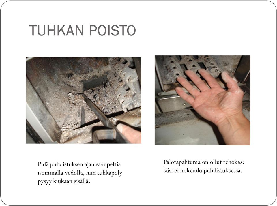 tuhkapöly pysyy kiukaan sisällä.