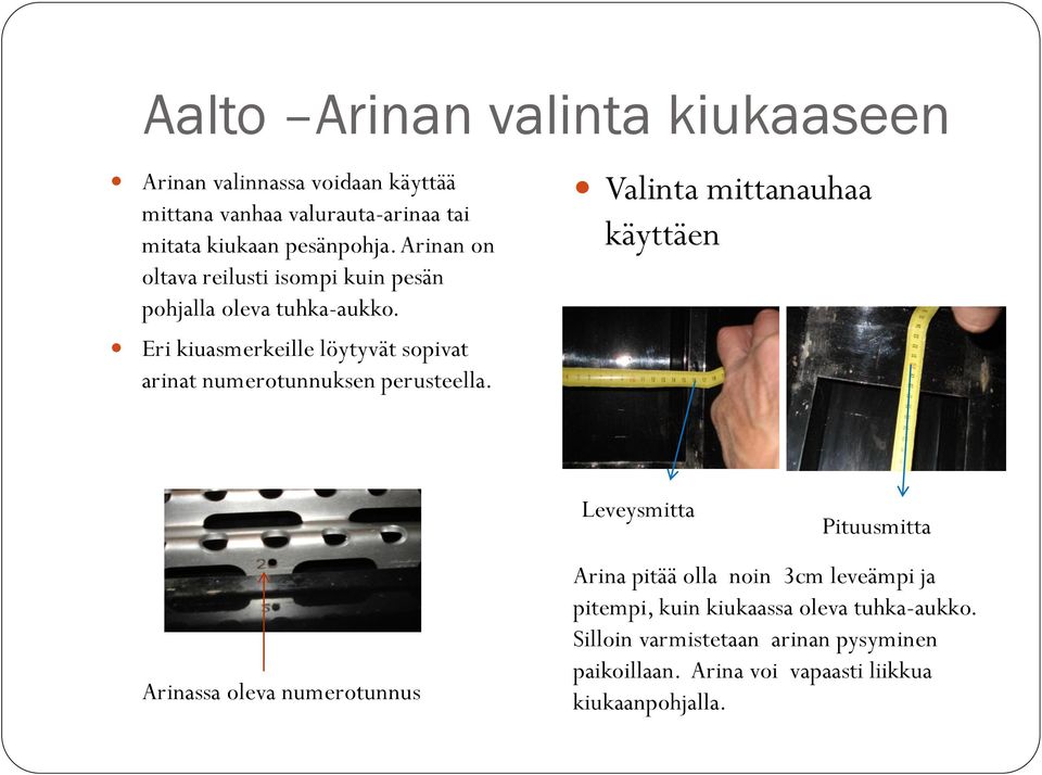 Eri kiuasmerkeille löytyvät sopivat arinat numerotunnuksen perusteella.