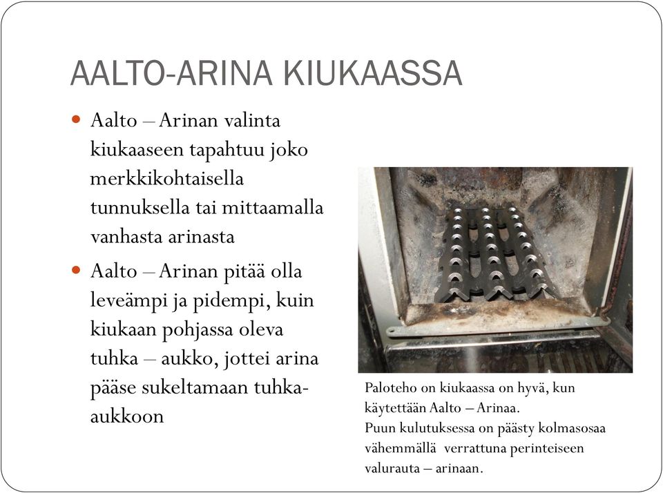 tuhka aukko, jottei arina pääse sukeltamaan tuhkaaukkoon Paloteho on kiukaassa on hyvä, kun käytettään